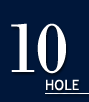 10　HOLE